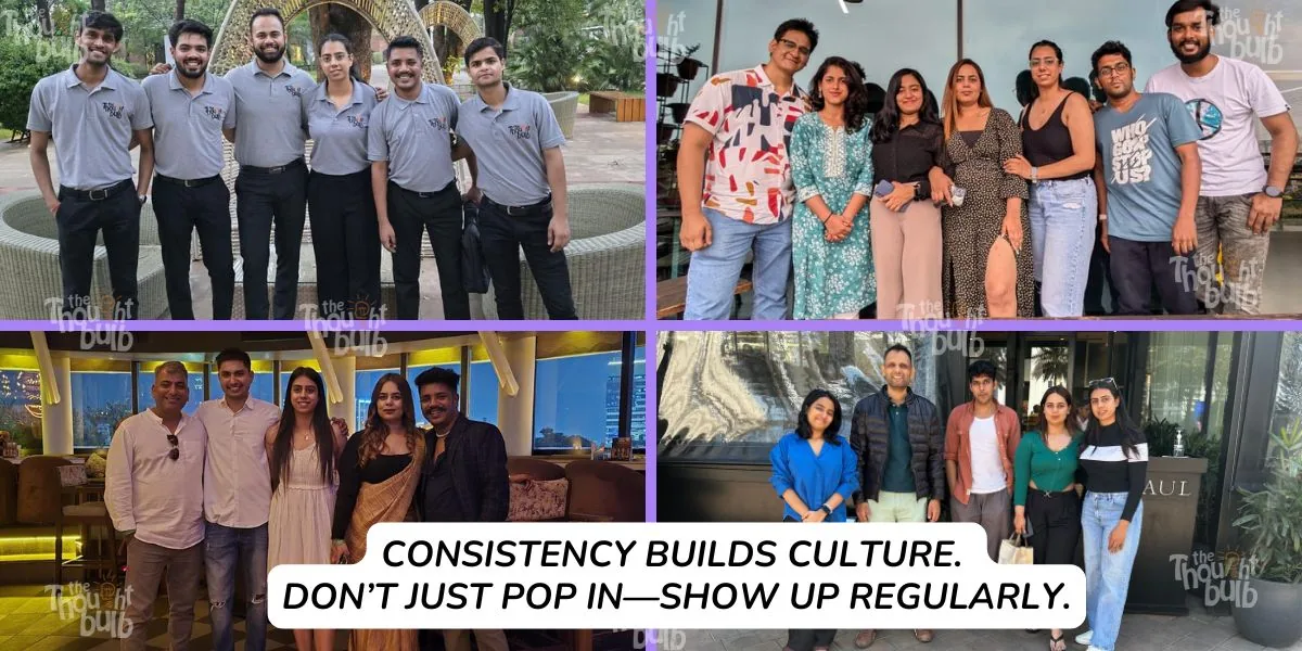 Consistency builds culture. Don’t just pop in—show up regularly