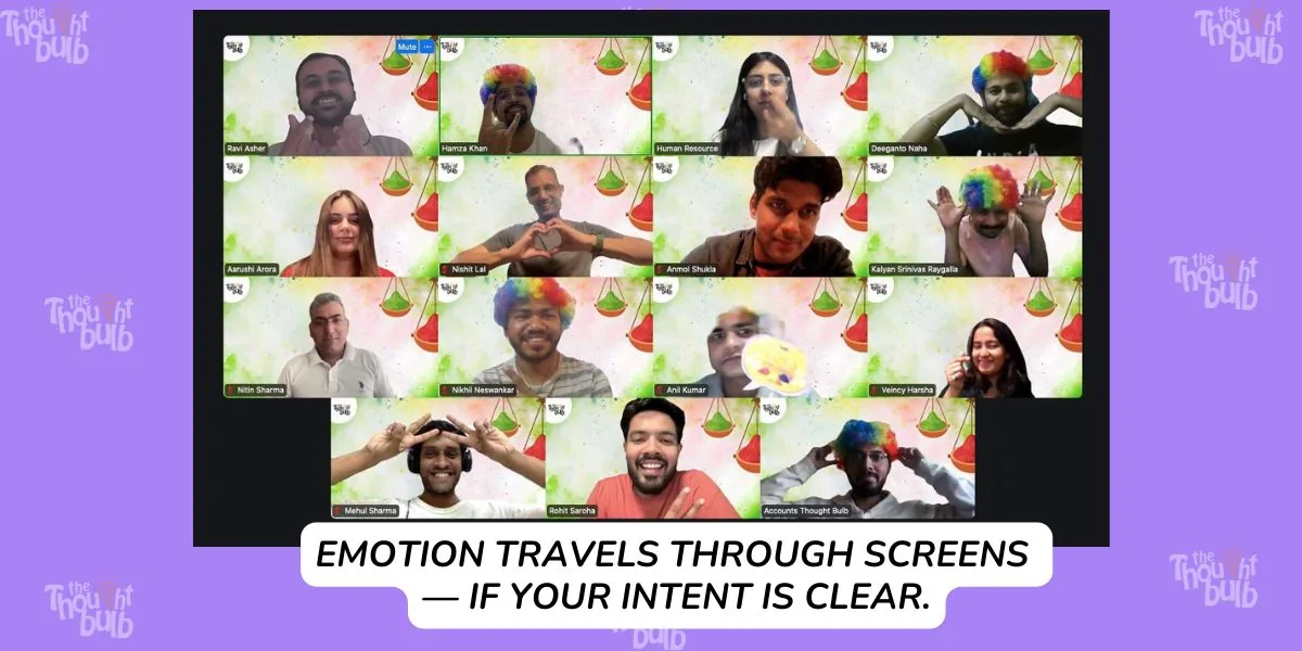 Emotion travels through screens — if your intent is clear