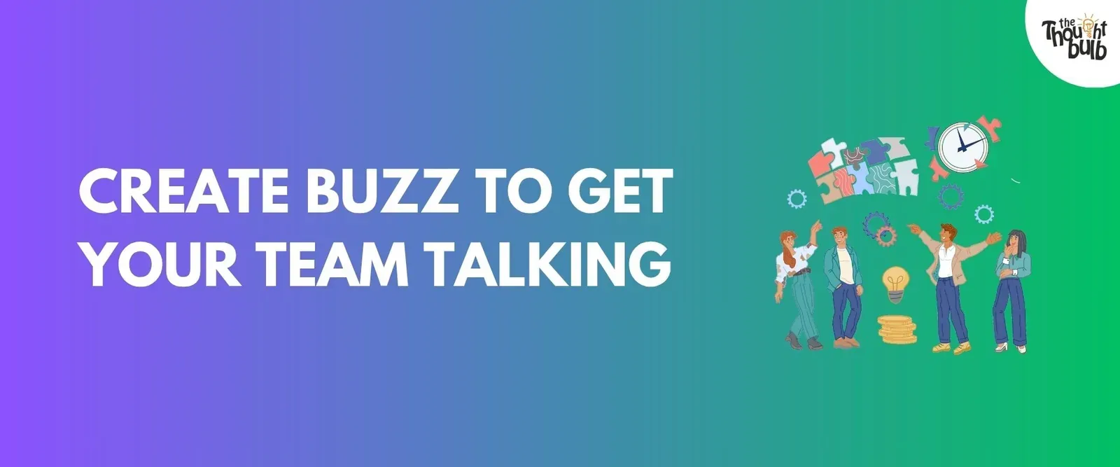 Create Buzz To Get Your Team Talking