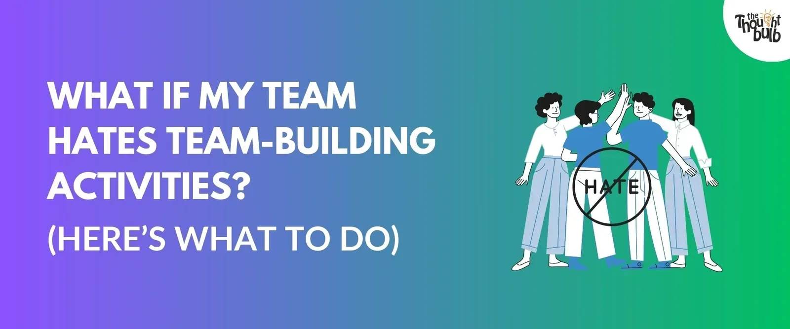 What to Do If Your Team Hates Team-Building Activities