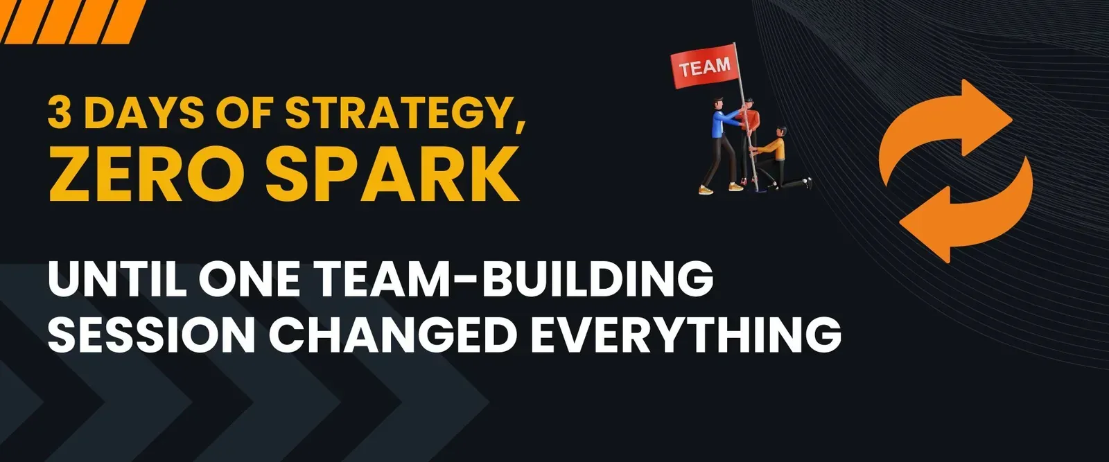 How One Team-Building Session Transformed 3 Days of Stalled Strategy