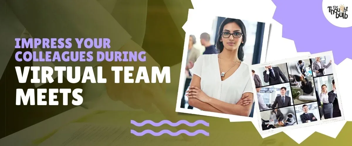 Impress your Colleagues during Virtual Team Meets