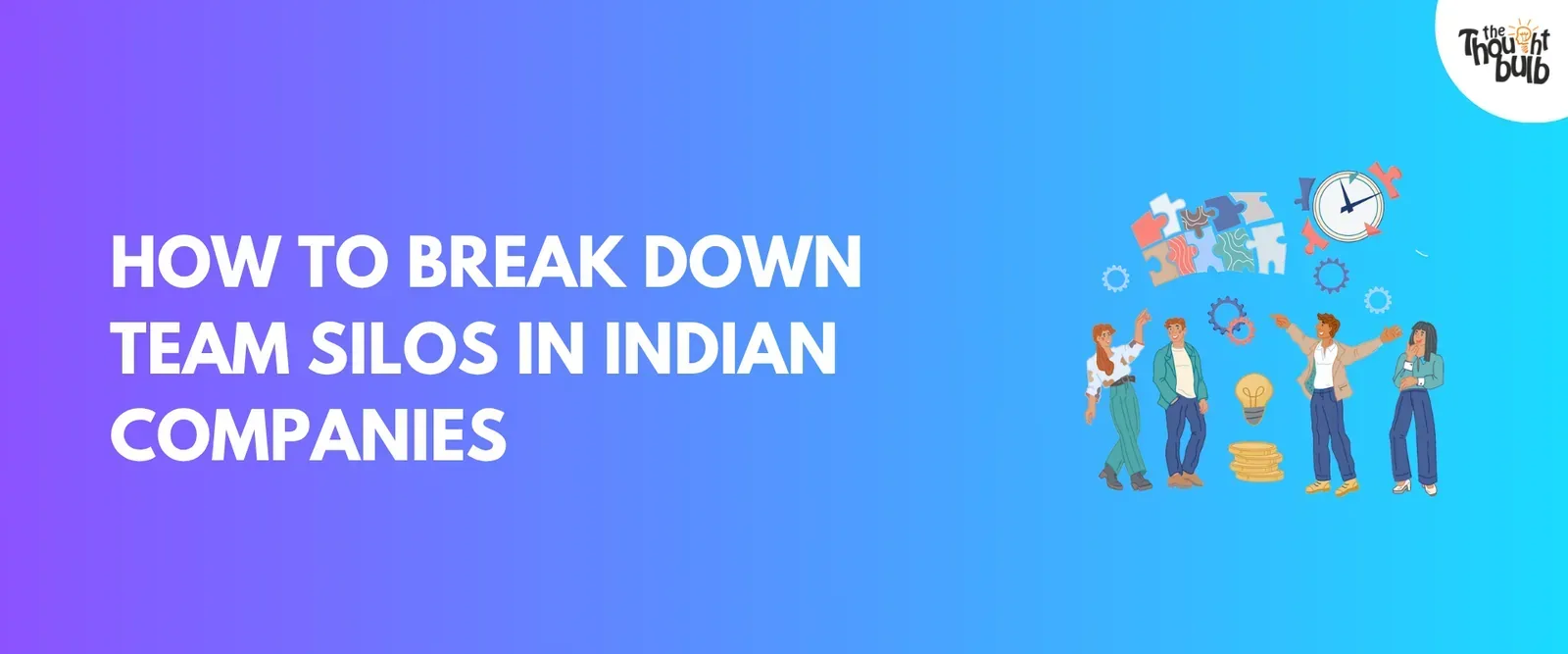 How To Break Down Team Silos In Indian Companies (2026 Playbook)