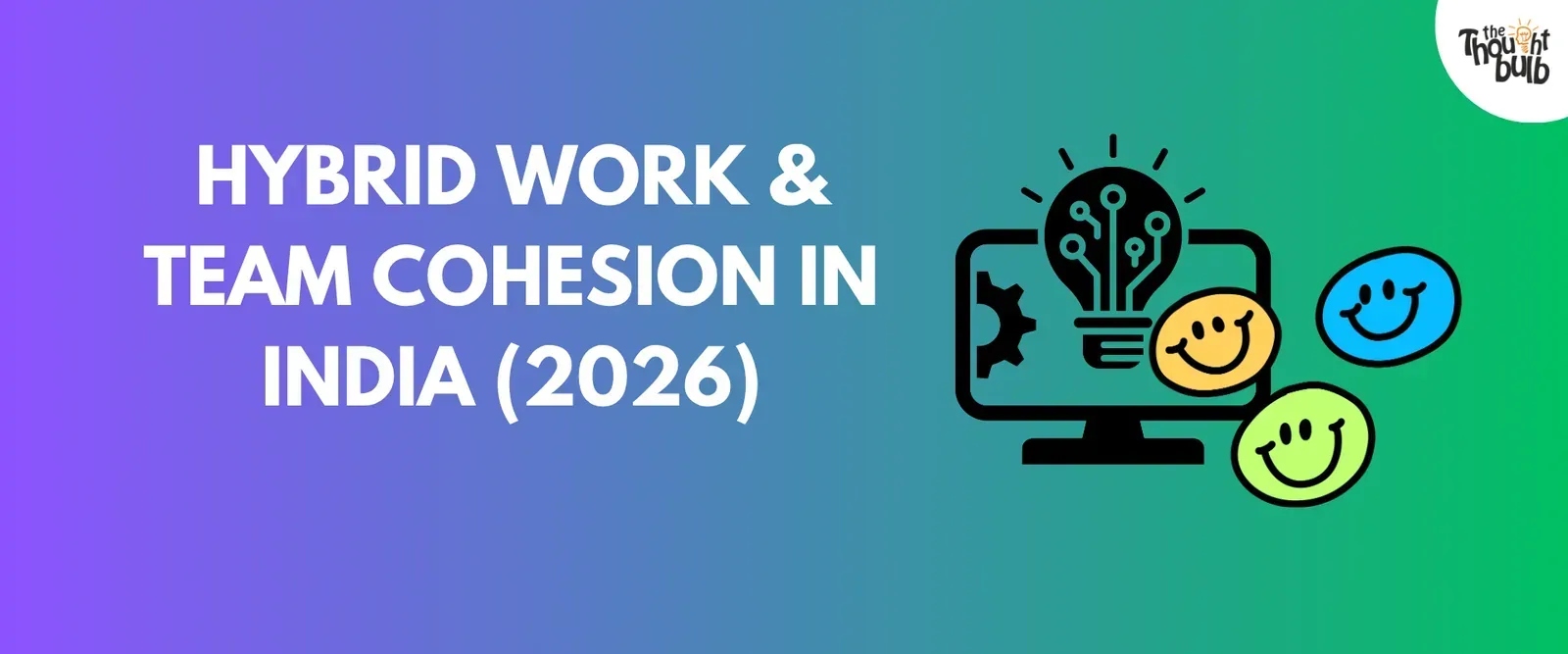 Hybrid Work and Team Cohesion in India: A 2026 Playbook for HR Leaders