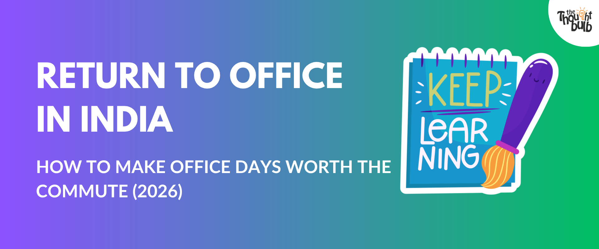 Return to Office in India: How to Make Office Days Worth the Commute (2026)