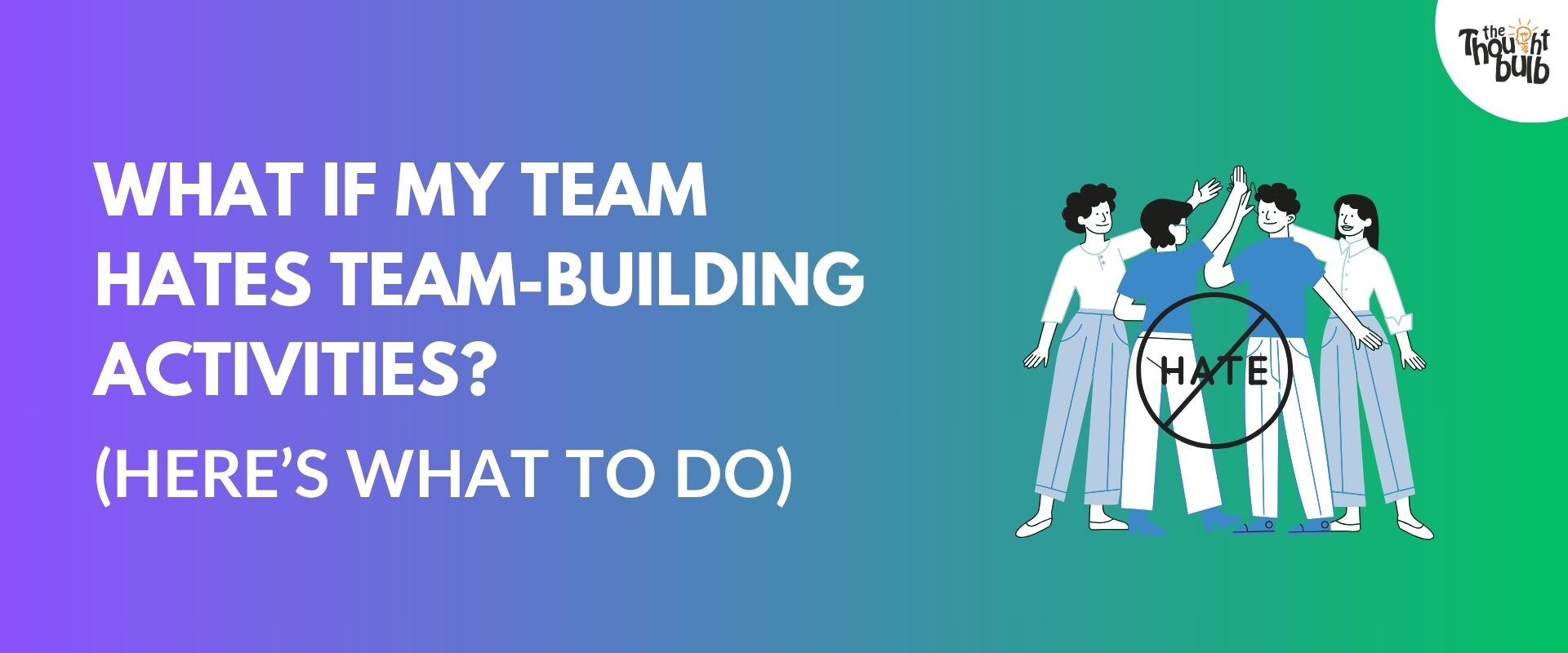 What to Do If Your Team Hates Team-Building Activities
