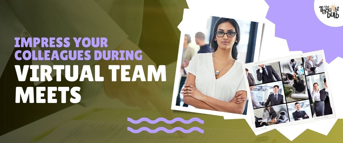 Impress your Colleagues during Virtual Team Meets